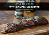 Garlic & Herb Tri-Tip Steak marinated in Olivelle Garlic & Herb Infused Olive Oil and Dark Balsamic Vinegar of Modena, sliced and topped with herb compound butter