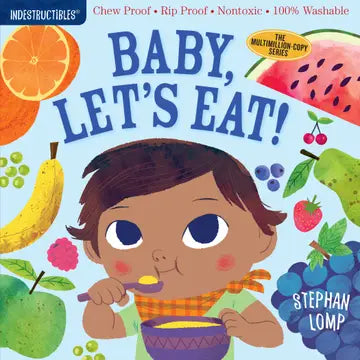 Front cover of the children's board book 'Baby, Let's Eat!' by Stephan Lomp, featuring a colorful illustration of a baby eating cereal and surrounded by fruits. The top banner includes the 'Indestructibles' brand name and product feature callouts.